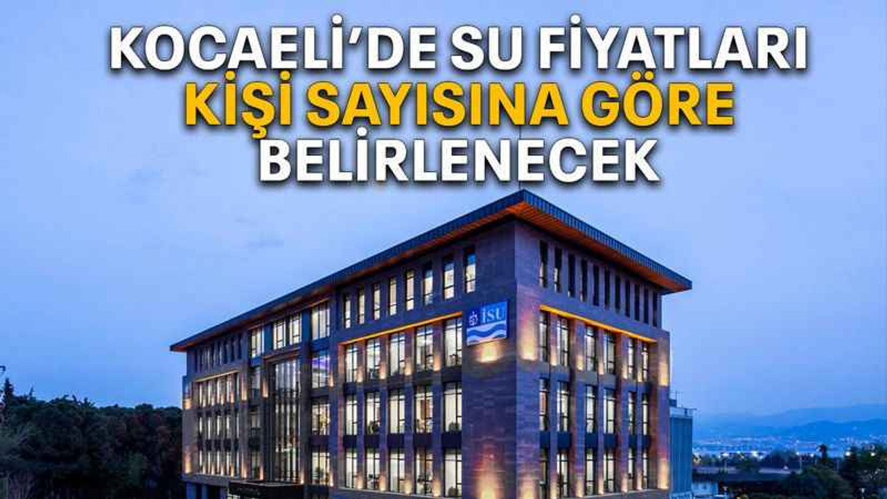 Kocaeli’de su fiyatları kişi sayısına göre belirlenecek